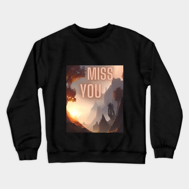 Miss You My Friend Crewneck Sweatshirt by Dippity Dow Five